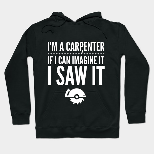 I'M A CARPENTER IF I IMAGINE IT I SAW IT Hoodie by PlexWears